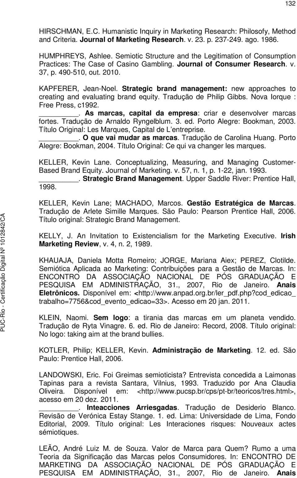 Strategic brand management: new approaches to creating and evaluating brand equity. Tradução de Philip Gibbs. Nova Iorque : Free Press, c1992.