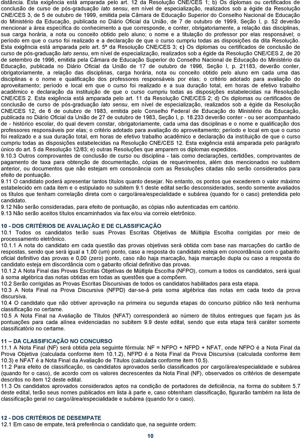 de 1999, emitida pela Câmara de Educação Superior do Conselho Nacional de Educação do Ministério da Educação, publicada no Diário Oficial da União, de 7 de outubro de 1999, Seção I, p.