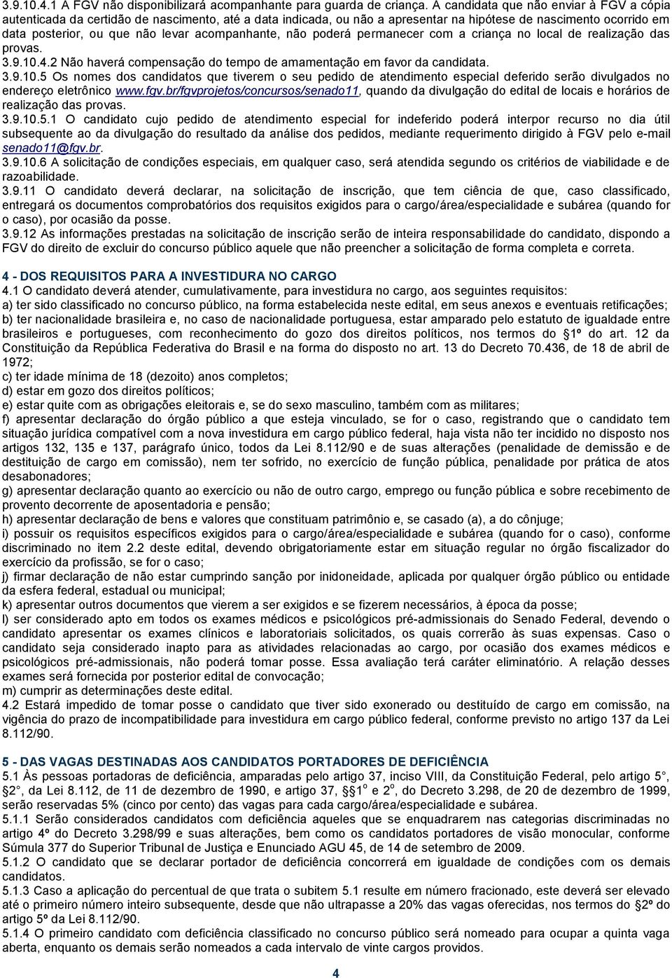 acompanhante, não poderá permanecer com a criança no local de realização das provas. 3.9.10.