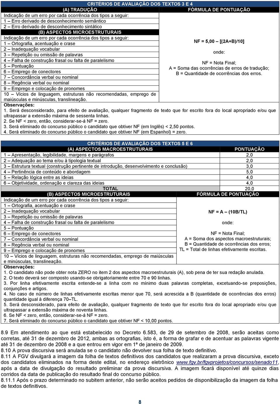 onde: 3 Repetição ou omissão de palavras 4 Falha de construção frasal ou falta de paralelismo NF = Nota Final; 5 Pontuação A = Soma das ocorrências de erros de tradução; 6 Emprego de conectores B =