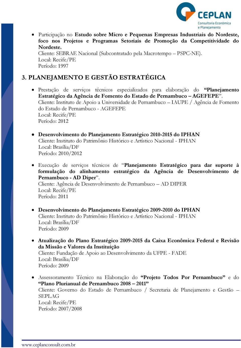 PLANEJAMENTO E GESTÃO ESTRATÉGICA Prestação de serviços técnicos especializados para elaboração do Planejamento Estratégico da Agência de Fomento do Estado de Pernambuco AGEFEPE.