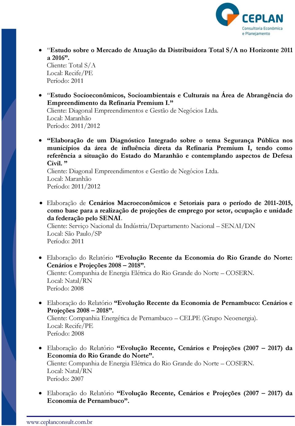 Cliente: Diagonal Empreendimentos e Gestão de Negócios Ltda.