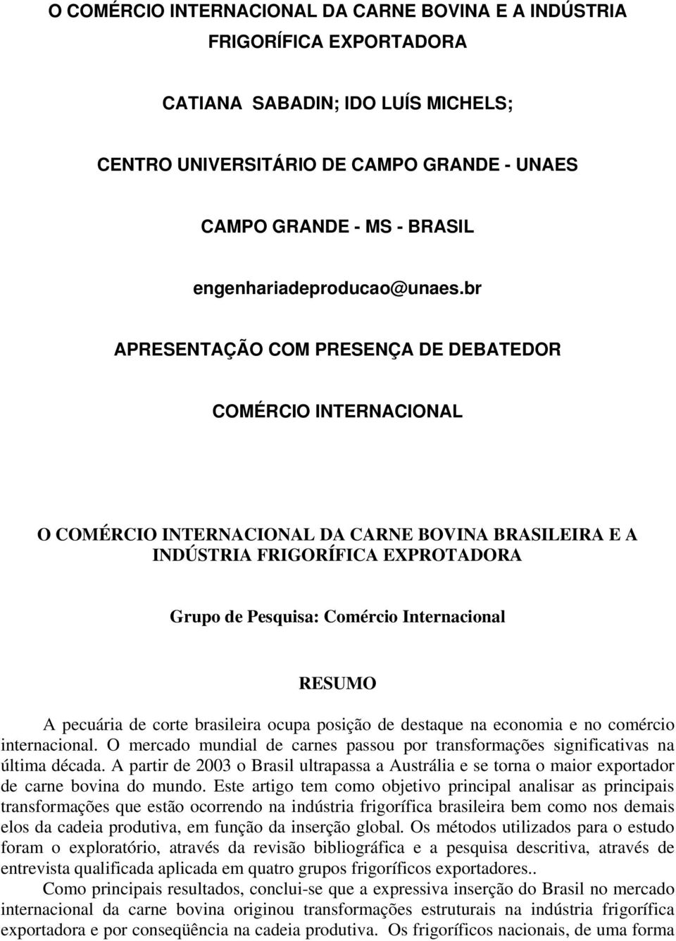 br APRESENTAÇÃO COM PRESENÇA DE DEBATEDOR COMÉRCIO INTERNACIONAL O COMÉRCIO INTERNACIONAL DA CARNE BOVINA BRASILEIRA E A INDÚSTRIA FRIGORÍFICA EXPROTADORA Grupo de Pesquisa: Comércio Internacional