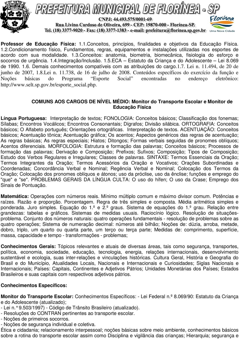 Conceitos: anatomia, biometria, biomecânica, fisiologia do esforço e socorros de urgência. 1.4.Integração/Inclusão. 1.5.ECA Estatuto da Criança e do Adolescente Lei 8.069