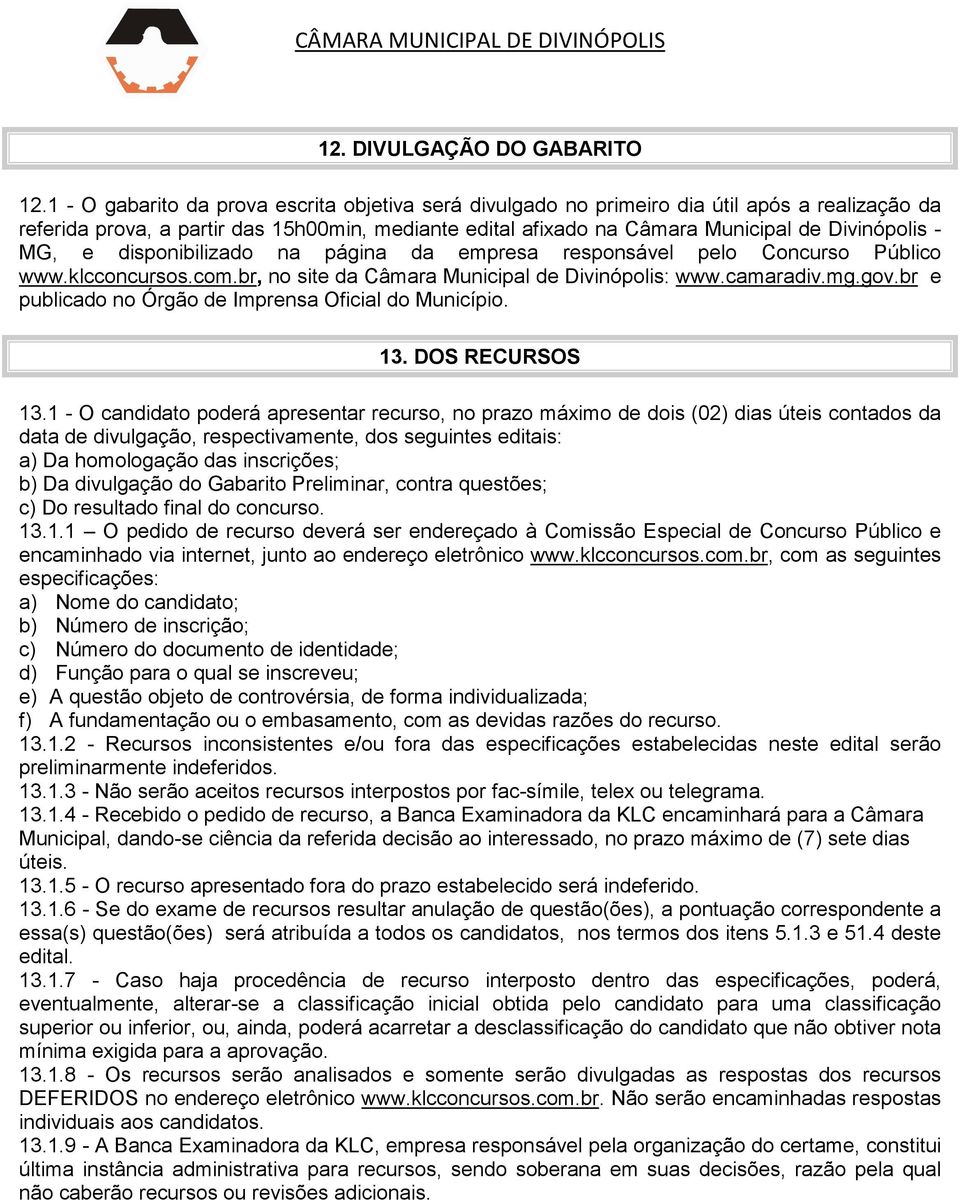 MG, e disponibilizado na página da empresa responsável pelo Concurso Público www.klcconcursos.com.br, no site da Câmara Municipal de Divinópolis: www.camaradiv.mg.gov.