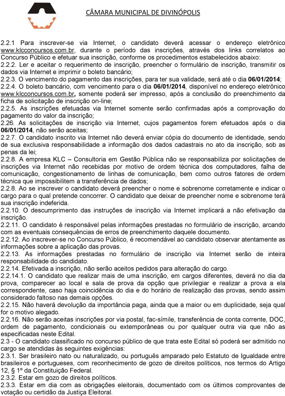 2.2. Ler e aceitar o requerimento de inscrição, preencher o formulário de inscrição, transmitir os dados via Internet e imprimir o boleto bancário; 2.2.3.