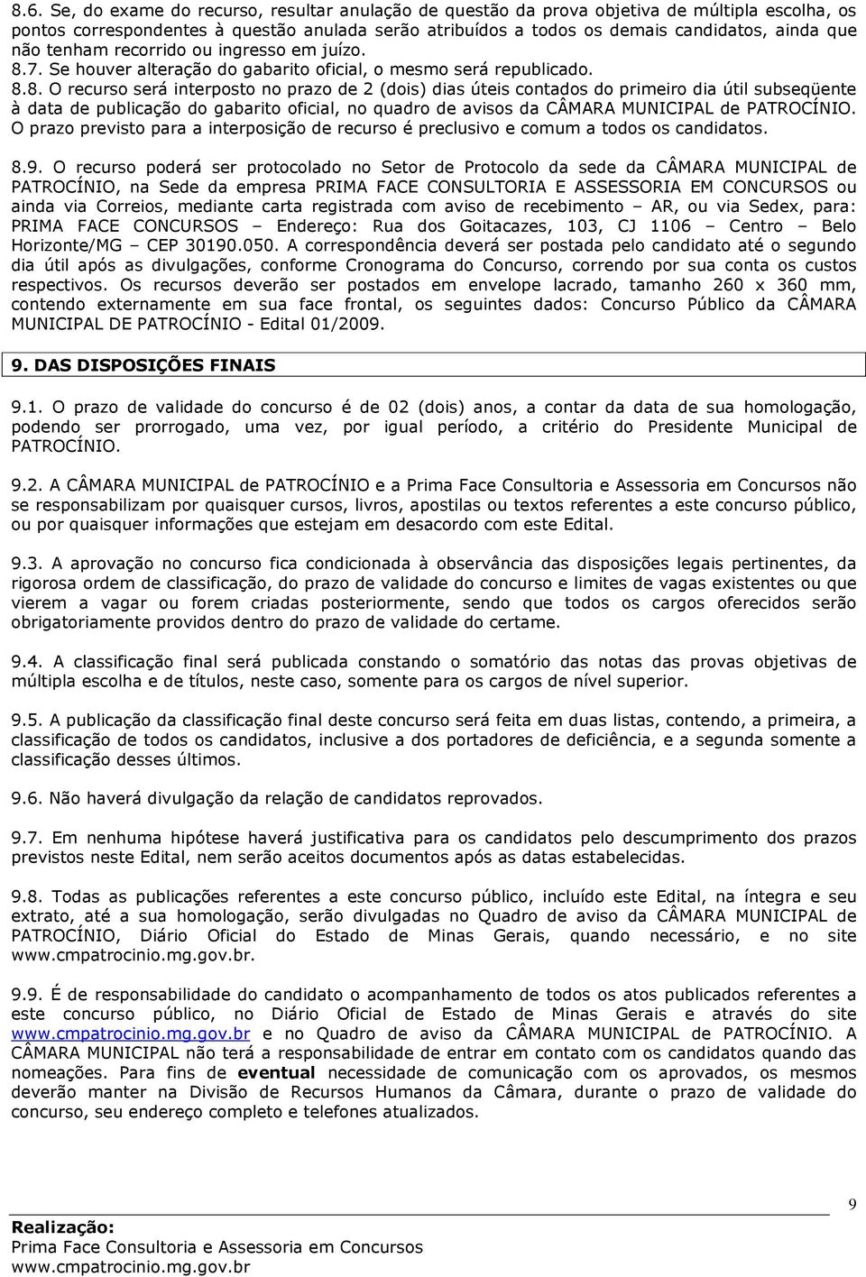 7. Se houver alteração do gabarito oficial, o mesmo será republicado. 8.