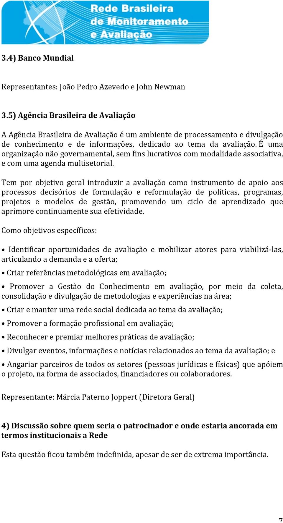 é uma organizaçãonãogovernamental,semfinslucrativoscommodalidadeassociativa, ecomumaagendamultisetorial.