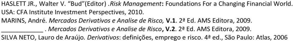 Mercados Derivativos e Analise de Risco, V.1. 2ª Ed. AMS Editora, 2009.