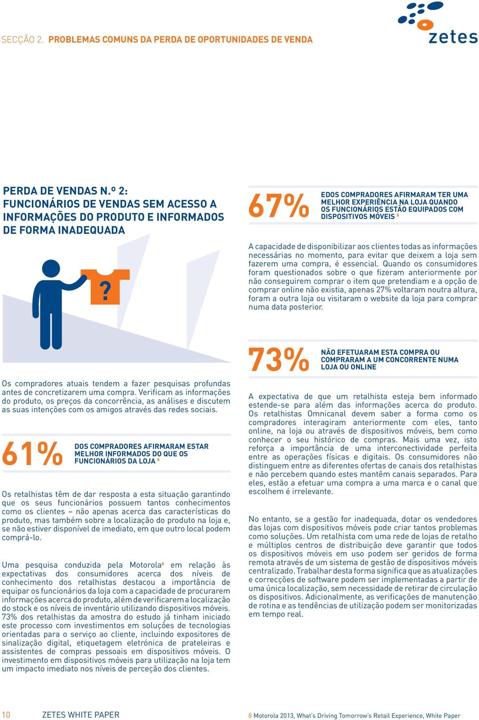 EQUIPADOS COM DISPOSITIVOS MÓVEIS 8 A capacidade de disponibilizar aos clientes todas as informações necessárias no momento, para evitar que deixem a loja sem fazerem uma compra, é essencial.