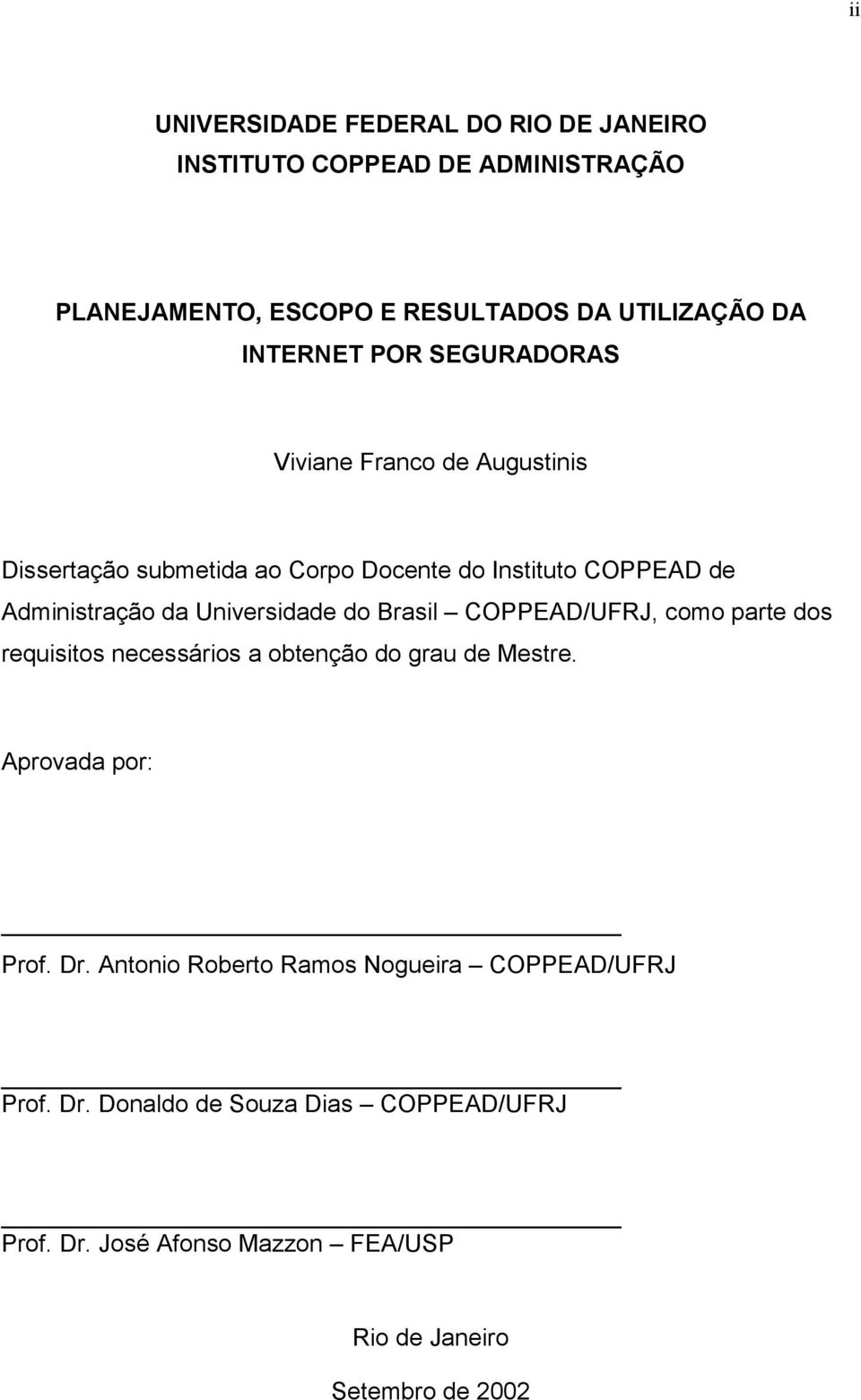 Universidade do Brasil COPPEAD/UFRJ, como parte dos requisitos necessários a obtenção do grau de Mestre. Aprovada por: Prof. Dr.