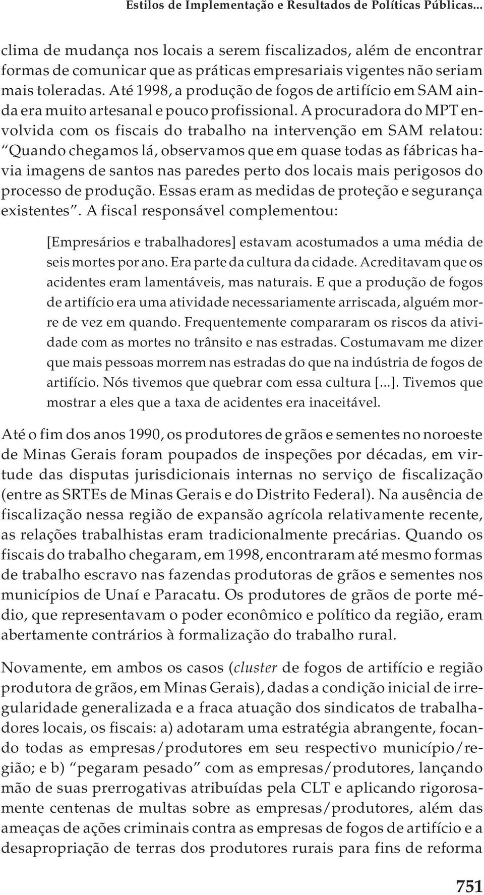 Até 1998, a produção de fogos de artifício em SAM ainda era muito artesanal e pouco profissional.