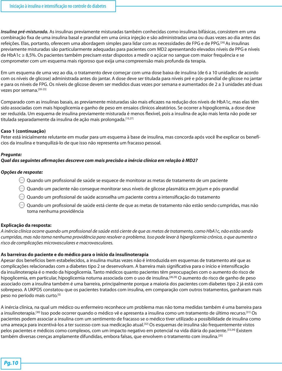 vezes ao dia antes das refeições. Elas, portanto, oferecem uma abordagem simples para lidar com as necessidades de FPG e de PPG.