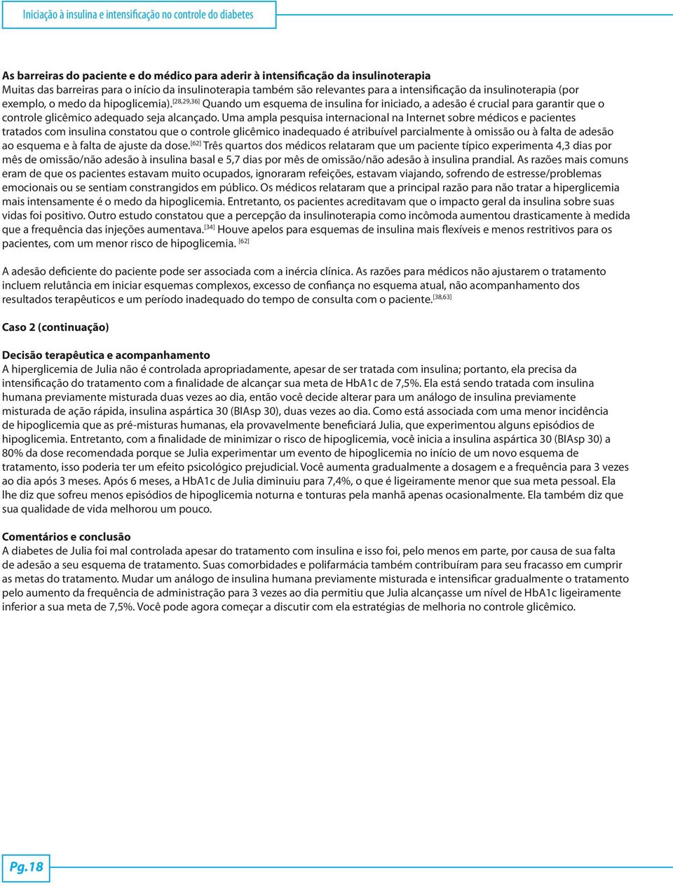 [28,29,36] Quando um esquema de insulina for iniciado, a adesão é crucial para garantir que o controle glicêmico adequado seja alcançado.