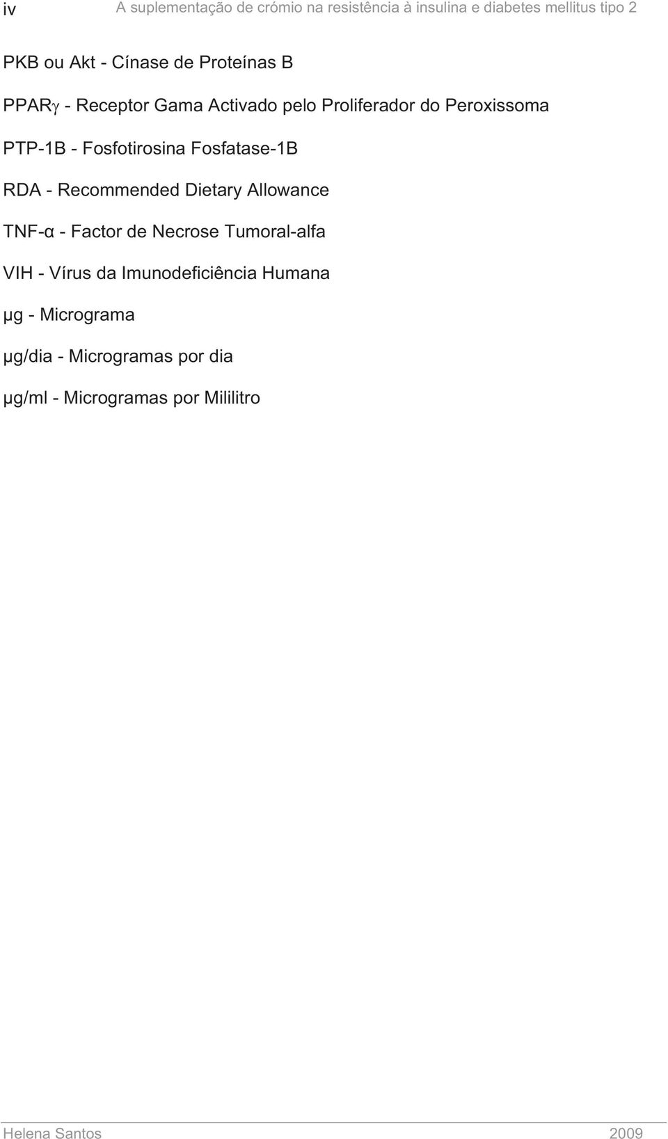 Fosfatase-1B RDA - Recommended Dietary Allowance TNF- - Factor de Necrose Tumoral-alfa VIH - Vírus da