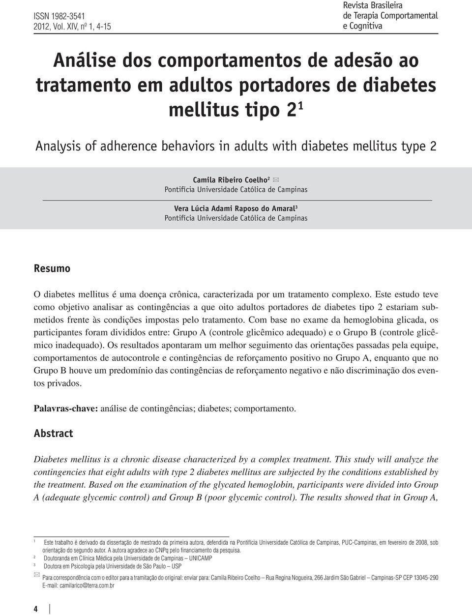 behaviors in adults with diabetes mellitus type 2 Camila Ribeiro Coelho 2 * Pontifícia Universidade Católica de Campinas Vera Lúcia Adami Raposo do Amaral 3 Pontifícia Universidade Católica de