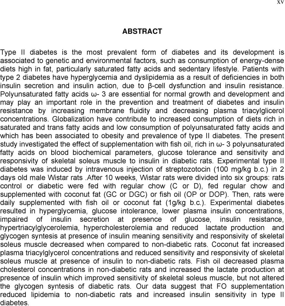 Patients with type 2 diabetes have hyperglycemia and dyslipidemia as a result of deficiencies in both insulin secretion and insulin action, due to β-cell dysfunction and insulin resistance.