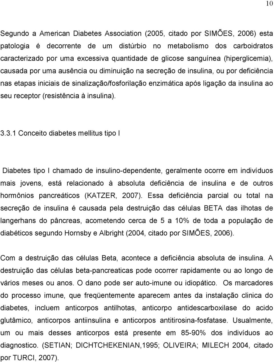 insulina ao seu receptor (resistência à insulina). 3.