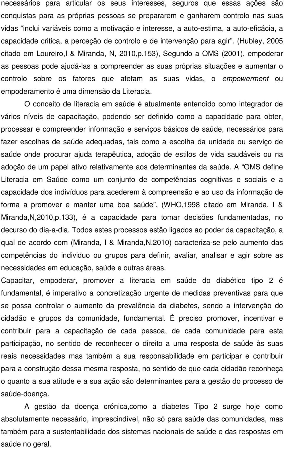 153), Segundo a OMS (2001), empoderar as pessoas pode ajudá-las a compreender as suas próprias situações e aumentar o controlo sobre os fatores que afetam as suas vidas, o empowerment ou