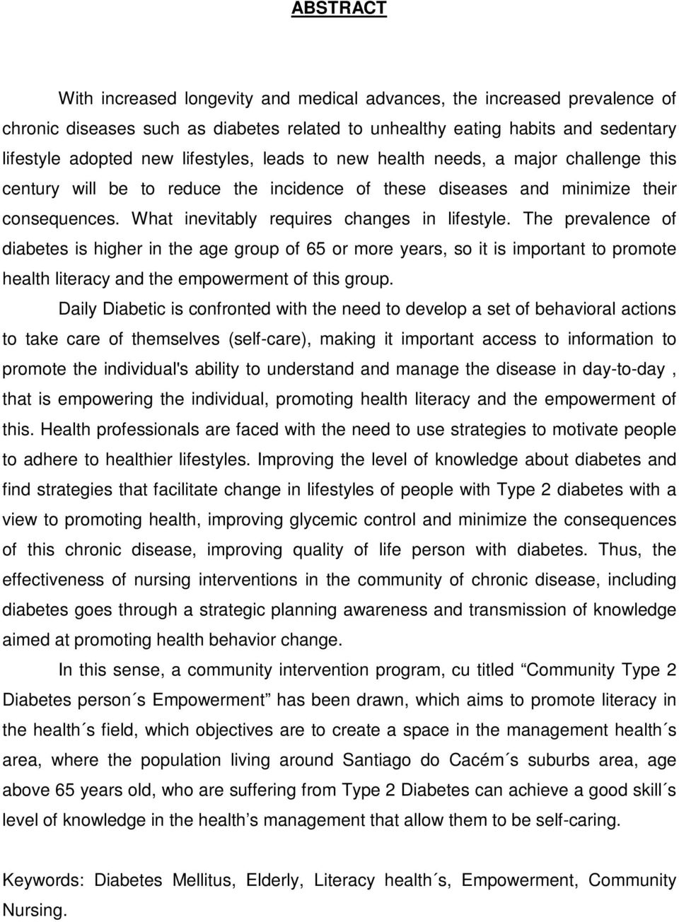 The prevalence of diabetes is higher in the age group of 65 or more years, so it is important to promote health literacy and the empowerment of this group.