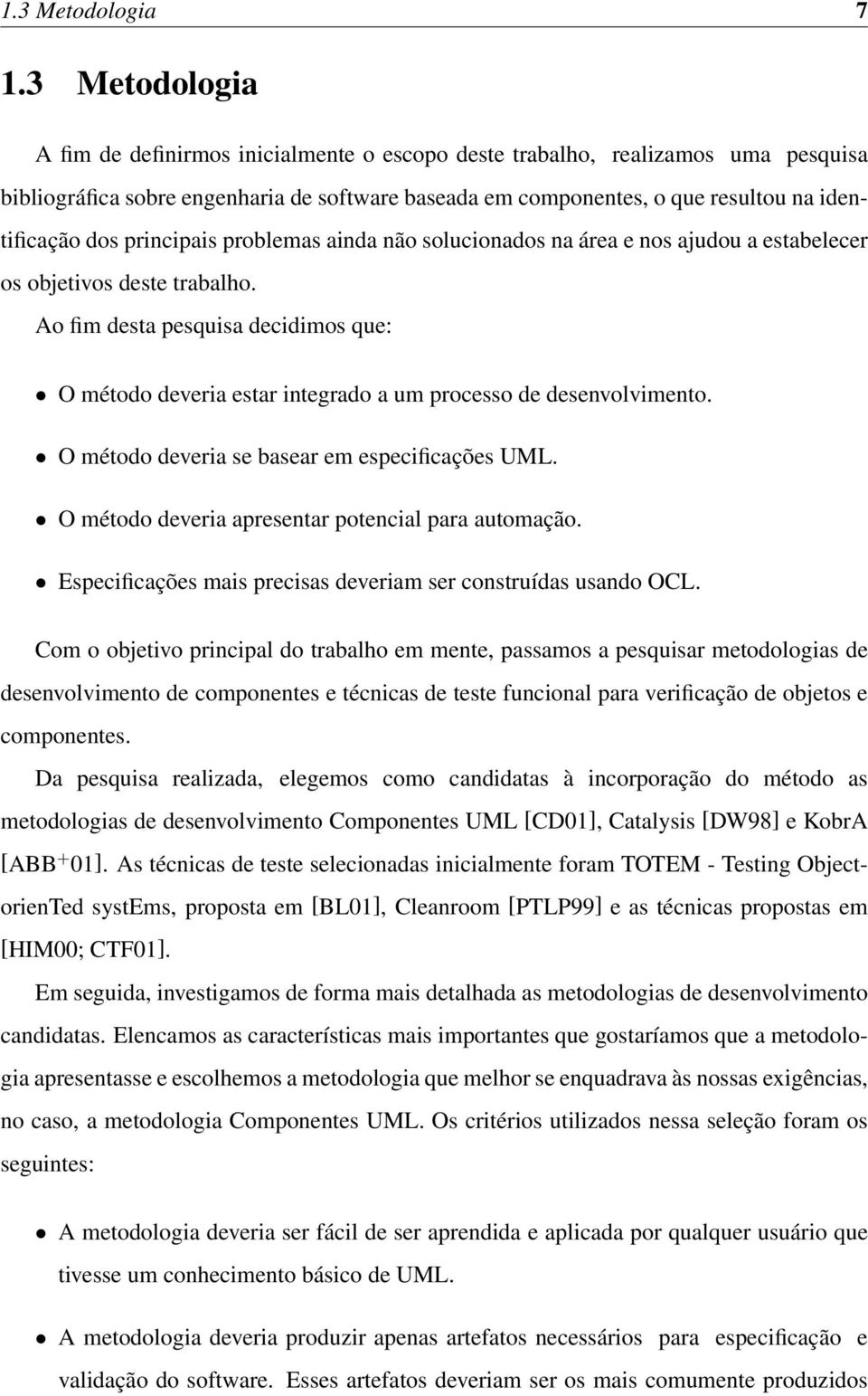 principais problemas ainda não solucionados na área e nos ajudou a estabelecer os objetivos deste trabalho.