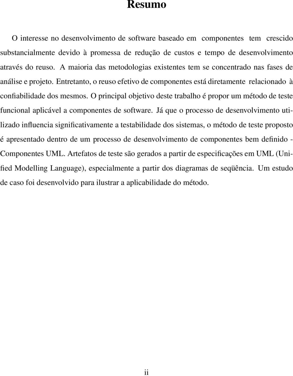 O principal objetivo deste trabalho é propor um método de teste funcional aplicável a componentes de software.