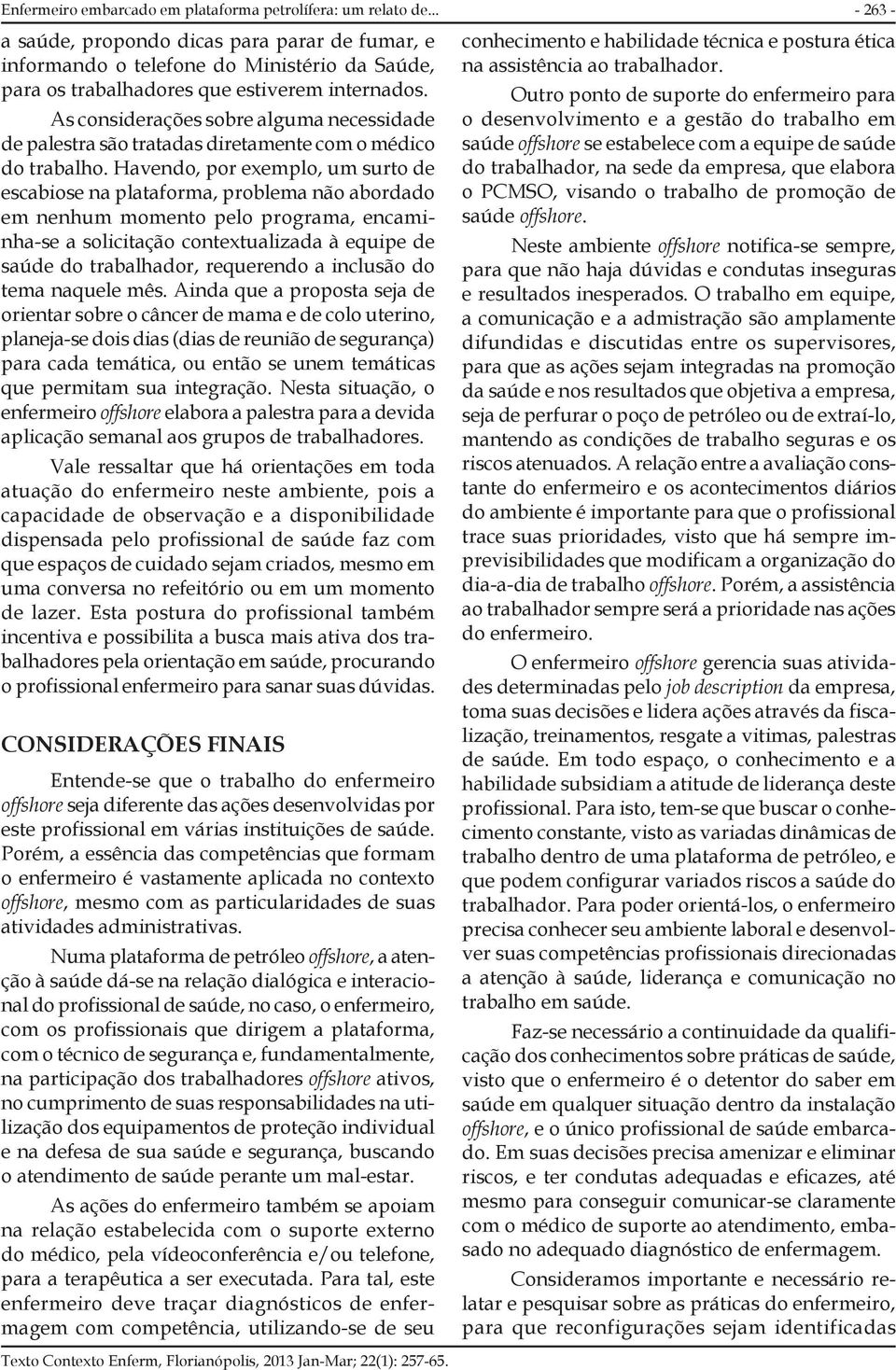 As considerações sobre alguma necessidade de palestra são tratadas diretamente com o médico do trabalho.