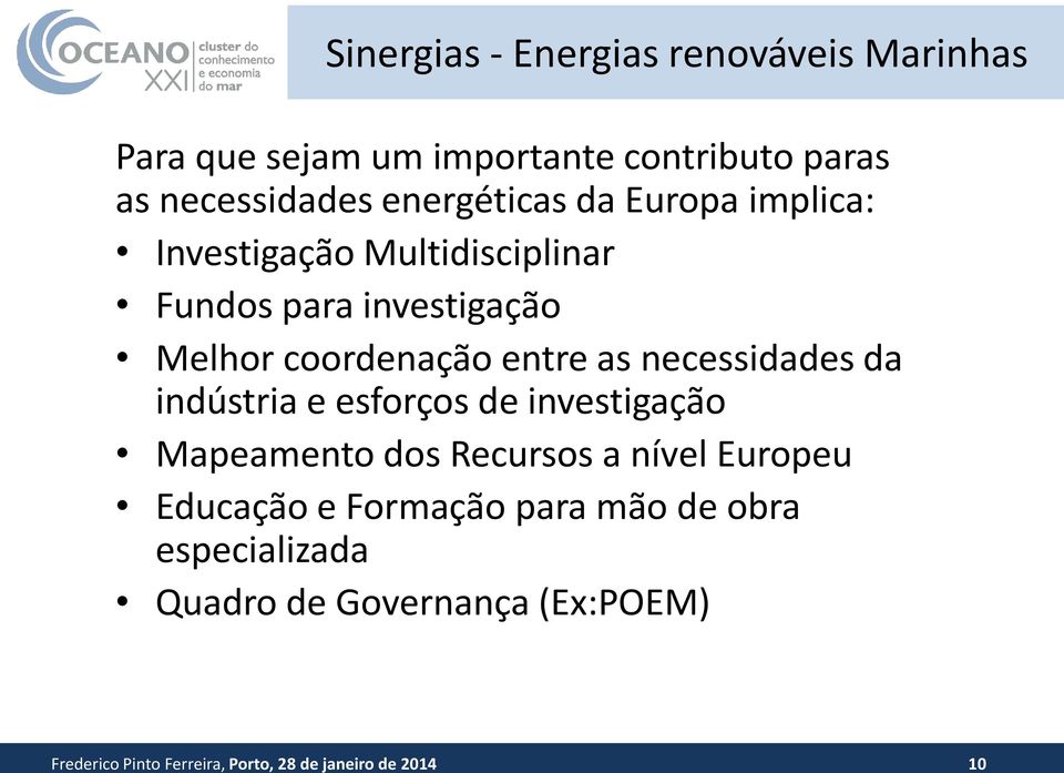 as necessidades da indústria e esforços de investigação Mapeamento dos Recursos a nível Europeu Educação e