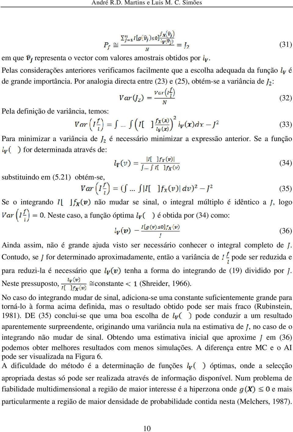 Se a função for determinada através de: substituindo em (5.21) obtém-se, Se o integrando (31) é (32) (33) (34) (35) não mudar se sinal, o integral múltiplo é idêntico a, logo.