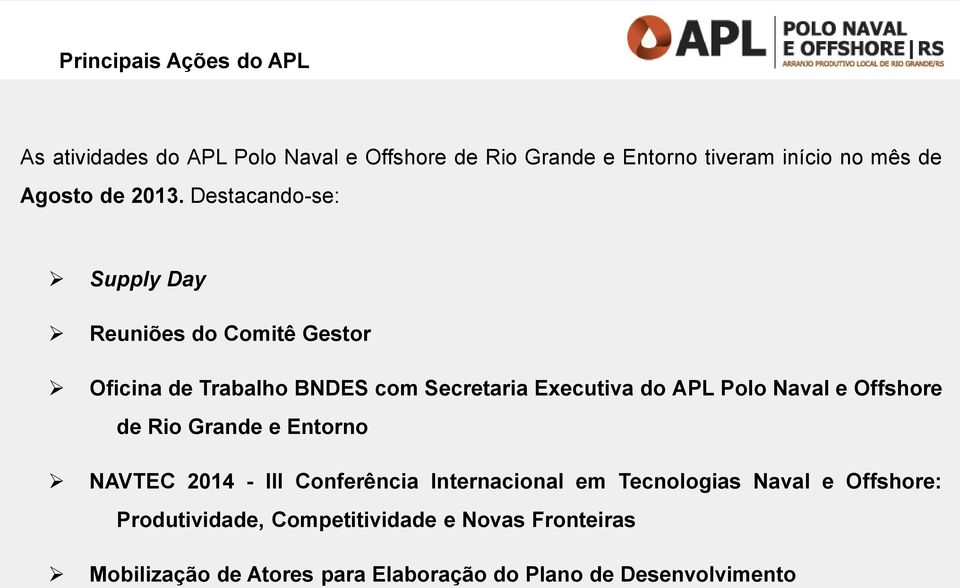 Destacando-se: Supply Day Reuniões do Comitê Gestor Oficina de Trabalho BNDES com Secretaria Executiva do APL Polo