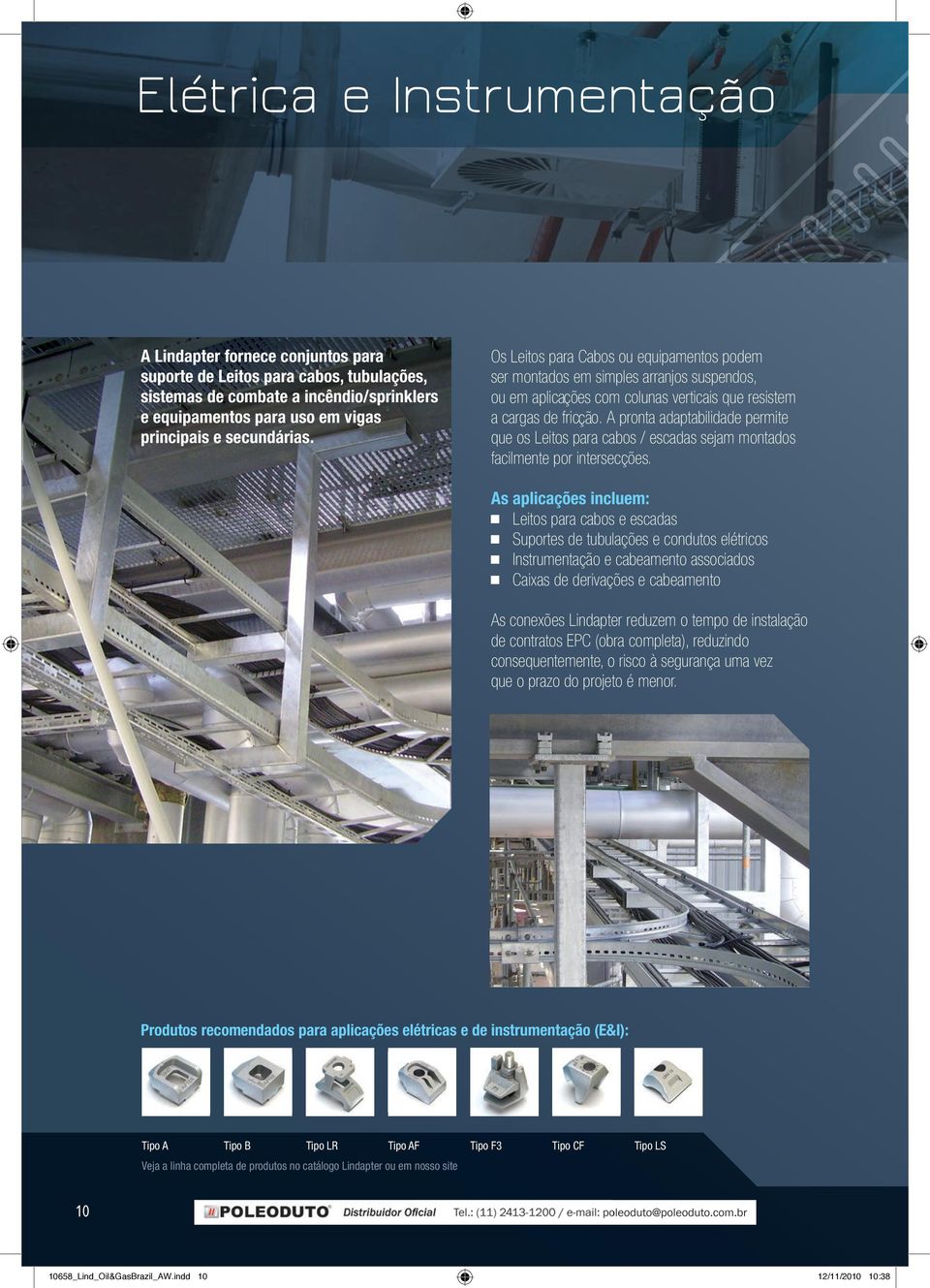 A pronta adaptabilidade permite que os Leitos para cabos / escadas sejam montados facilmente por intersecções.