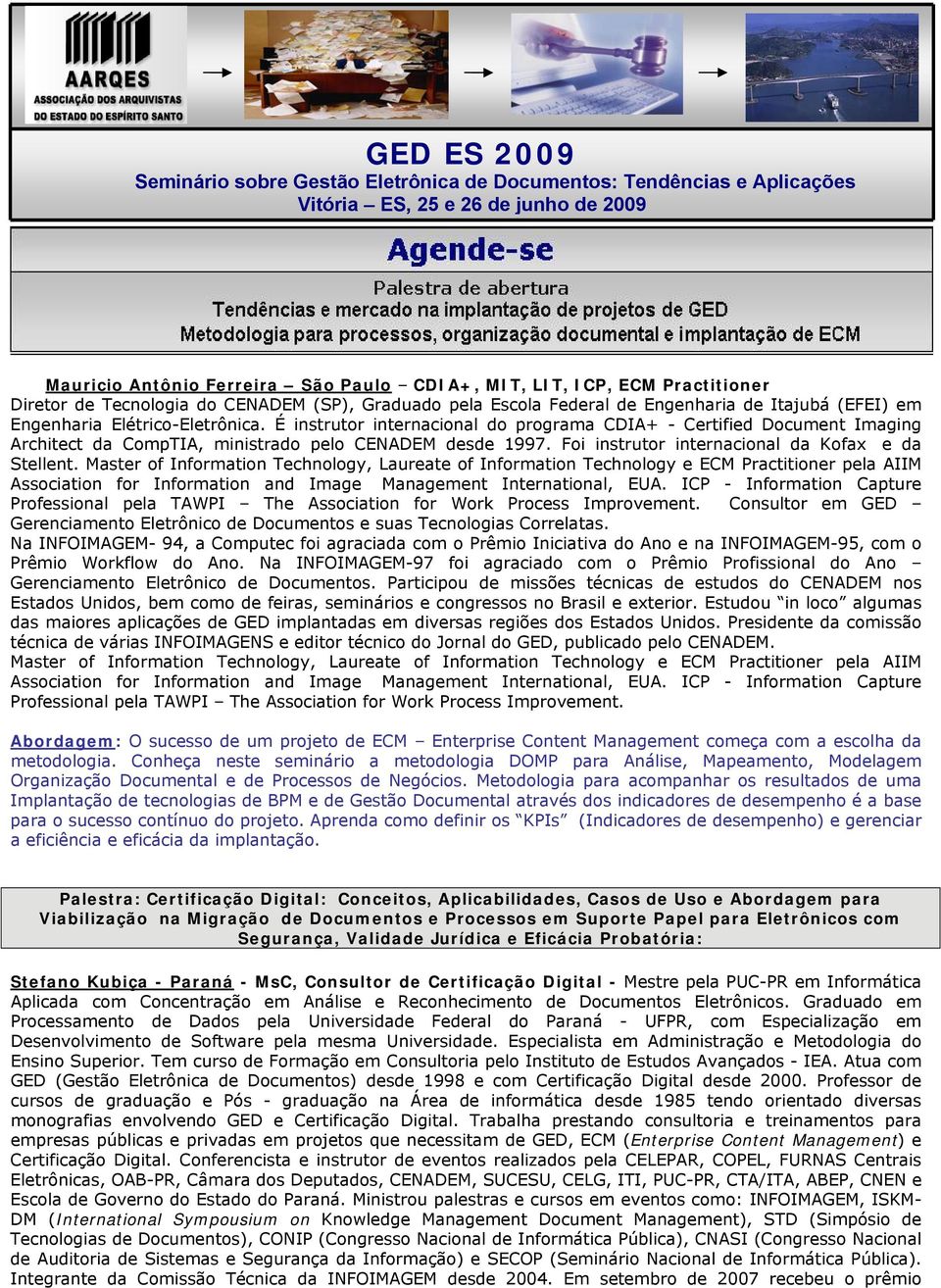 É instrutor internacional do programa CDIA+ - Certified Document Imaging Architect da CompTIA, ministrado pelo CENADEM desde 1997. Foi instrutor internacional da Kofax e da Stellent.