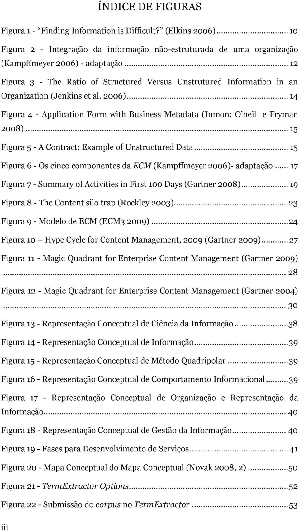 .. 15 Figura 5 - A Contract: Example of Unstructured Data... 15 Figura 6 - Os cinco componentes da ECM (Kampffmeyer 2006)- adaptação.