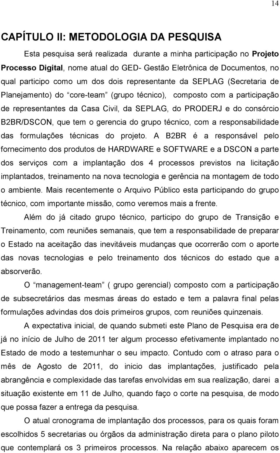 B2BR/DSCON, que tem o gerencia do grupo técnico, com a responsabilidade das formulações técnicas do projeto.