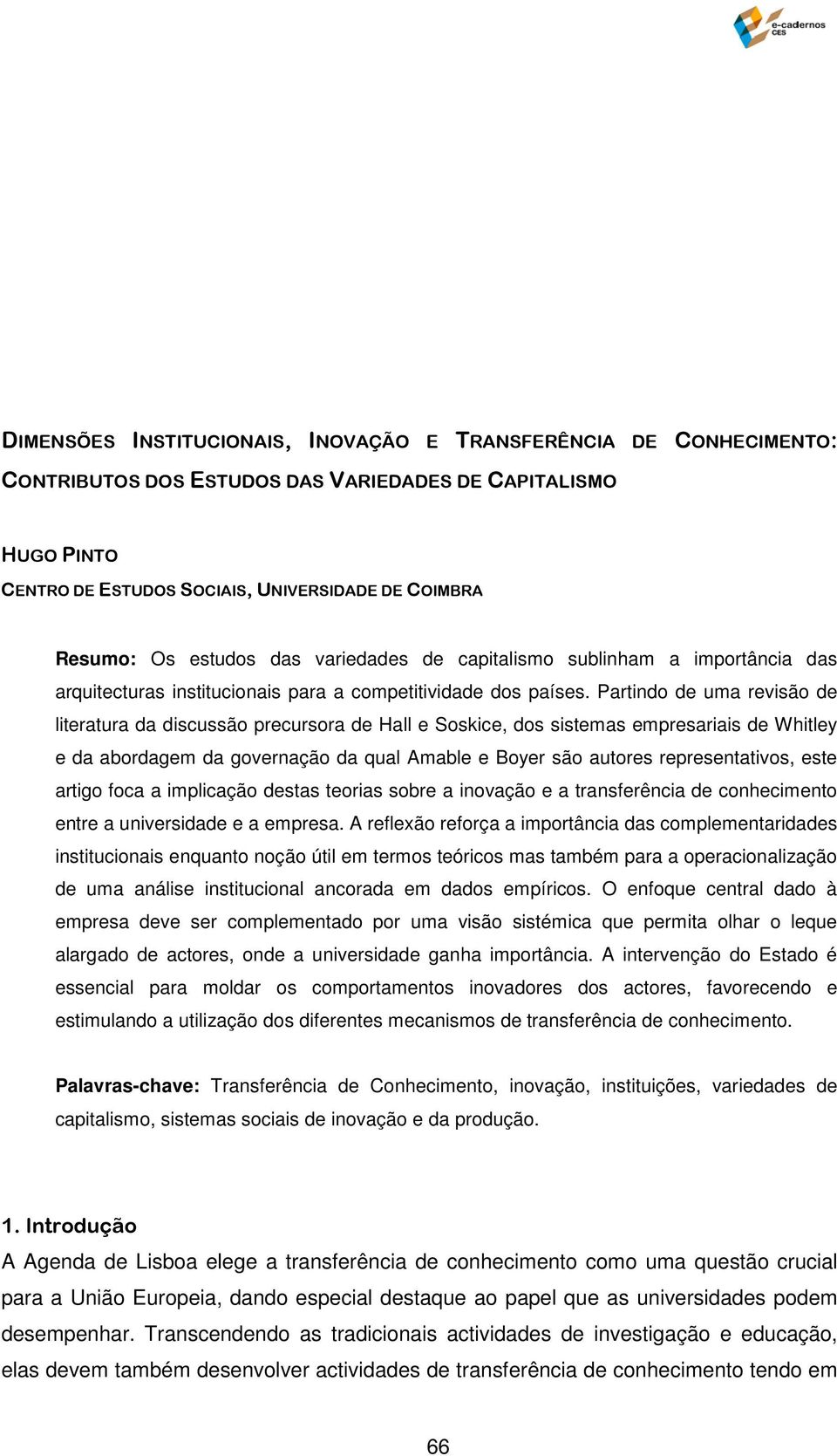 Partindo de uma revisão de literatura da discussão precursora de Hall e Soskice, dos sistemas empresariais de Whitley e da abordagem da governação da qual Amable e Boyer são autores representativos,