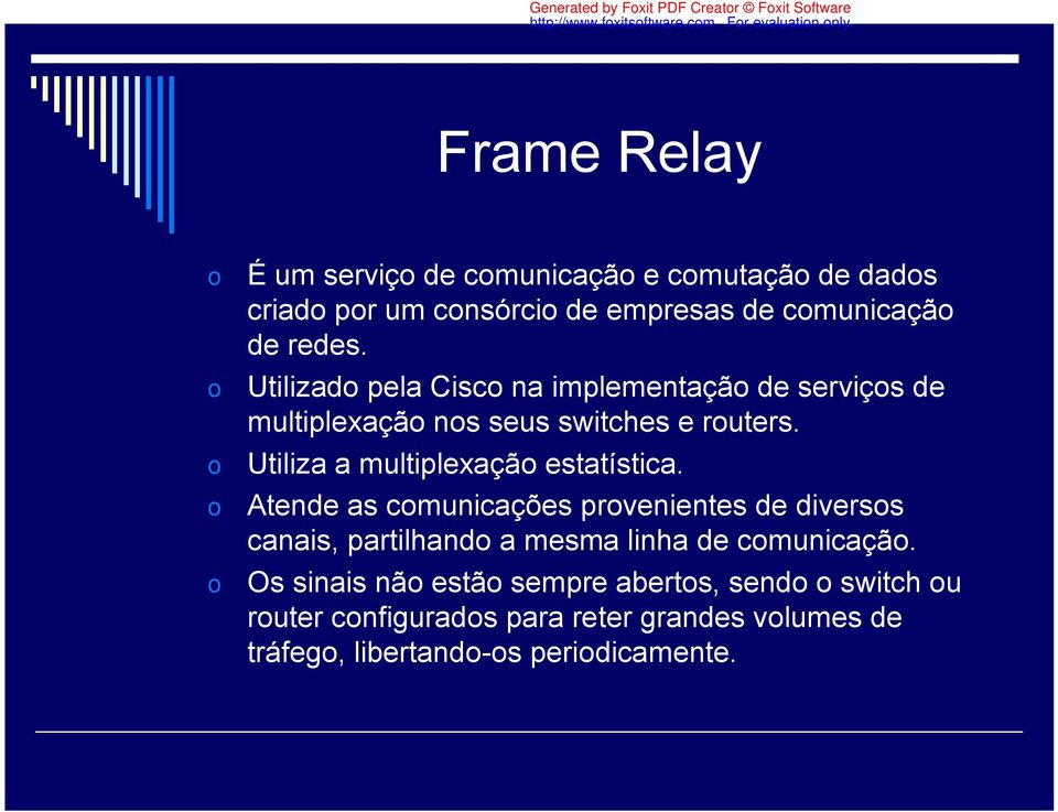 o Utiliza a multiplexação estatística.