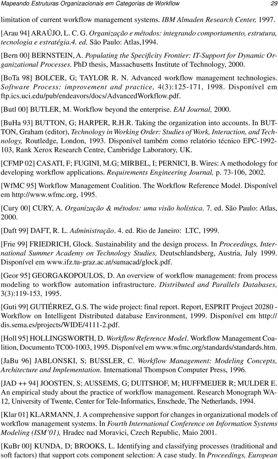 Populating the Specificity Frontier: IT-Support for Dynamic Organizational Processes. PhD thesis, Massachusetts Institute of Technology, 2000. [BoTa 98] BOLCER, G; TAYLOR R. N.