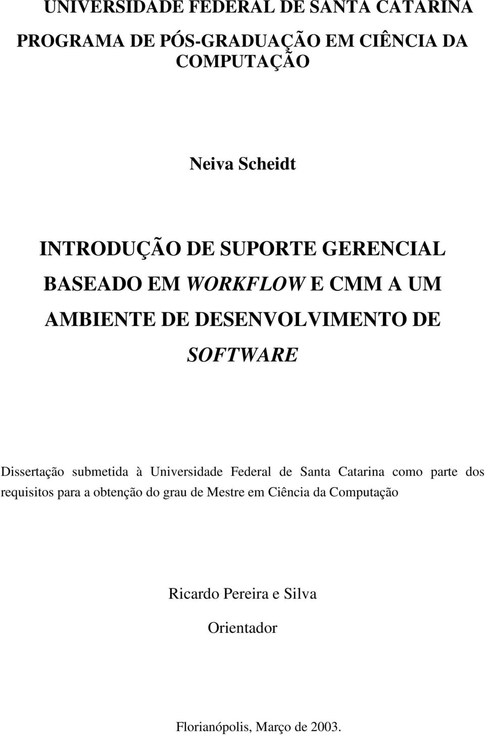Dissertação submetida à Universidade Federal de Santa Catarina como parte dos requisitos para a obtenção