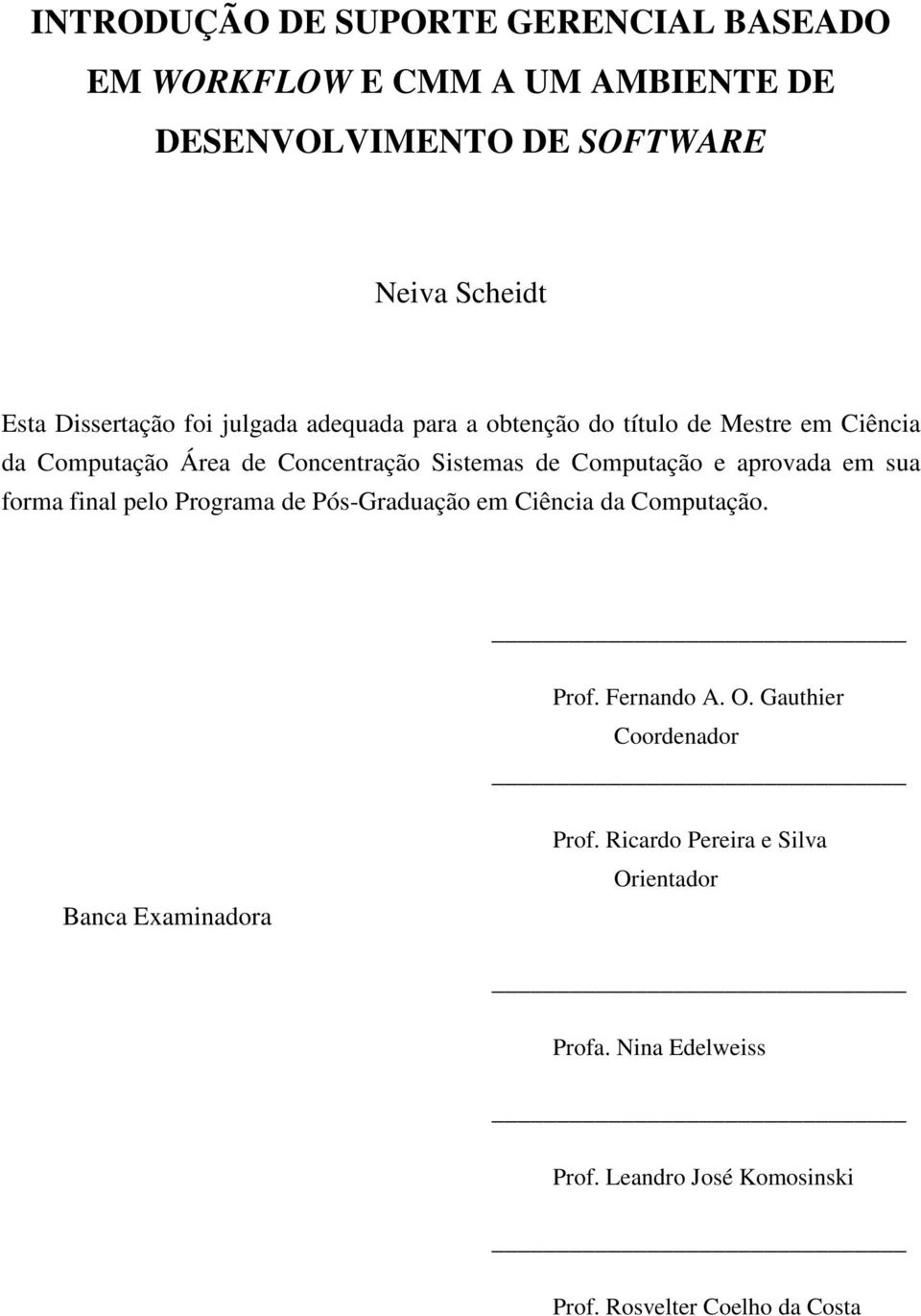Computação e aprovada em sua forma final pelo Programa de Pós-Graduação em Ciência da Computação. Prof. Fernando A. O.