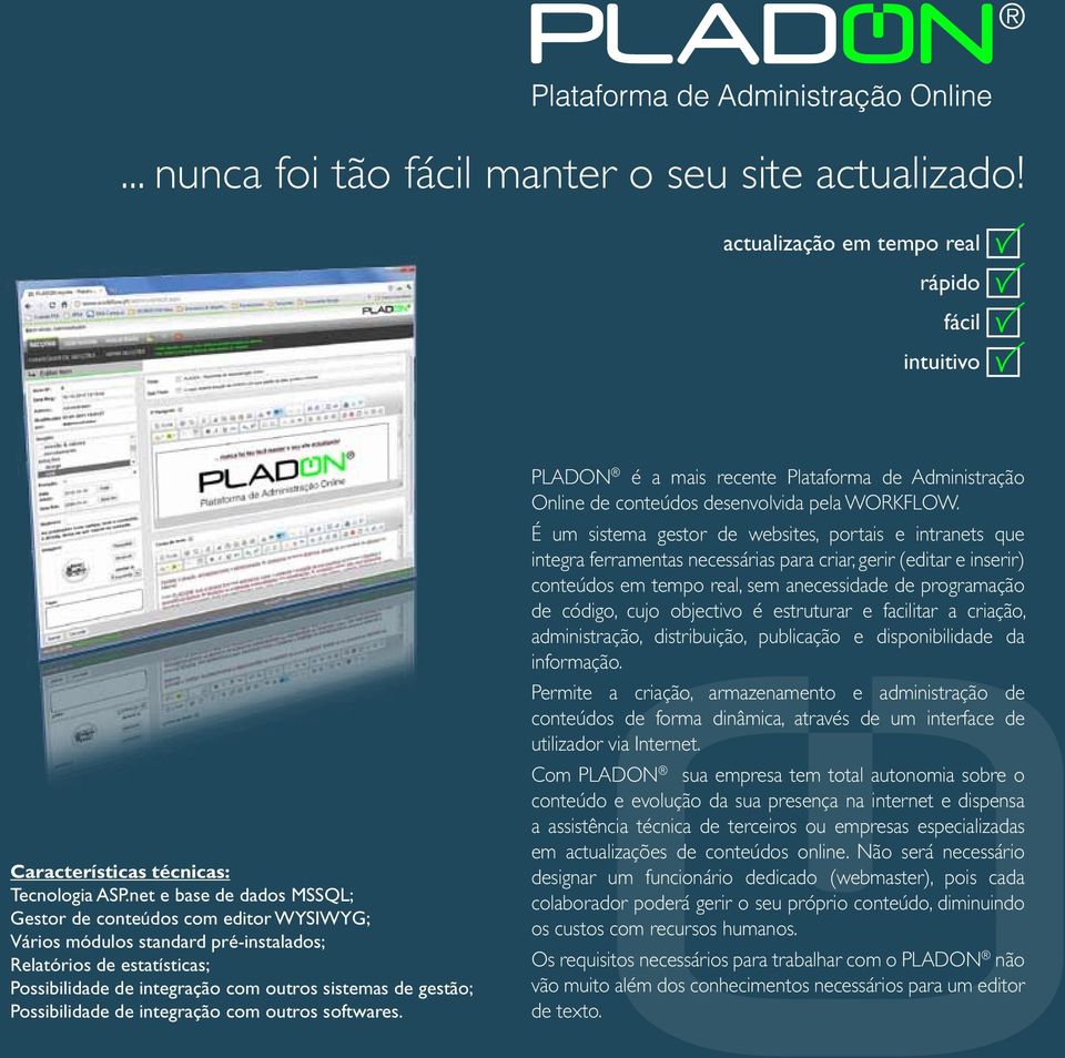 Possibilidade de integração com outros softwares. PLADON é a mais recente Plataforma de Administração Online de conteúdos desenvolvida pela WORKFLOW.