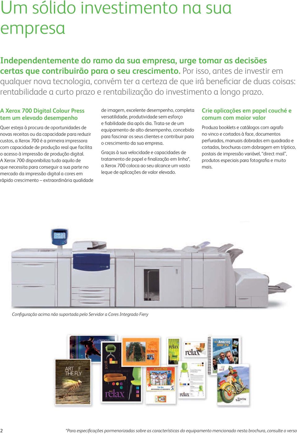 A Xerox 700 Digital Colour Press tem um elevado desempenho Quer esteja à procura de oportunidades de novas receitas ou da capacidade para reduzir custos, a Xerox 700 é a primeira impressora com