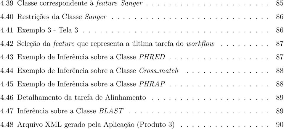 43 Exemplo de Inferência sobre a Classe PHRED.................. 87 4.44 Exemplo de Inferência sobre a Classe Cross match............... 88 4.