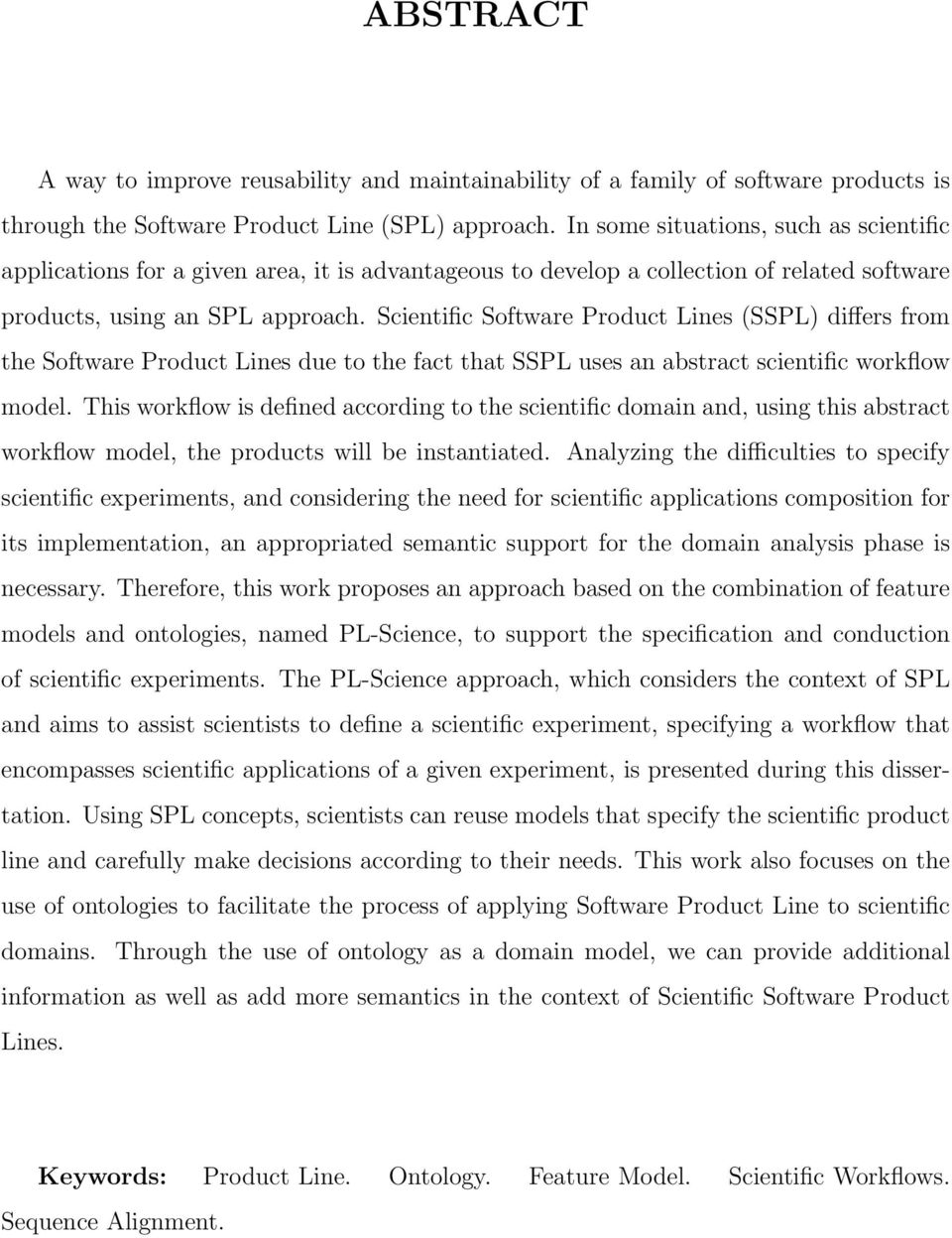 Scientific Software Product Lines (SSPL) differs from the Software Product Lines due to the fact that SSPL uses an abstract scientific workflow model.