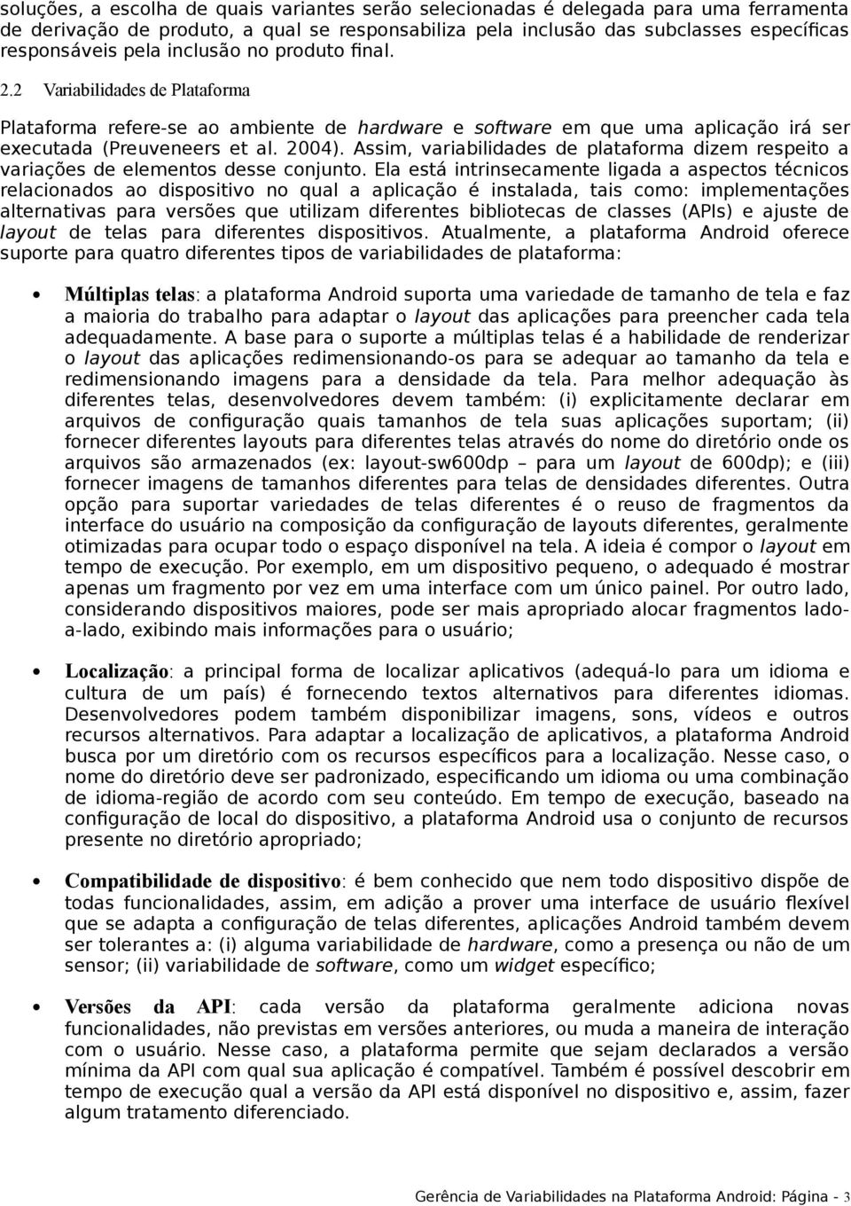 Assim, variabilidades de plataforma dizem respeito a variações de elementos desse conjunto.