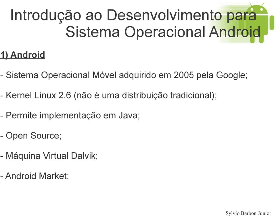 6 (não é uma distribuição tradicional); - Permite