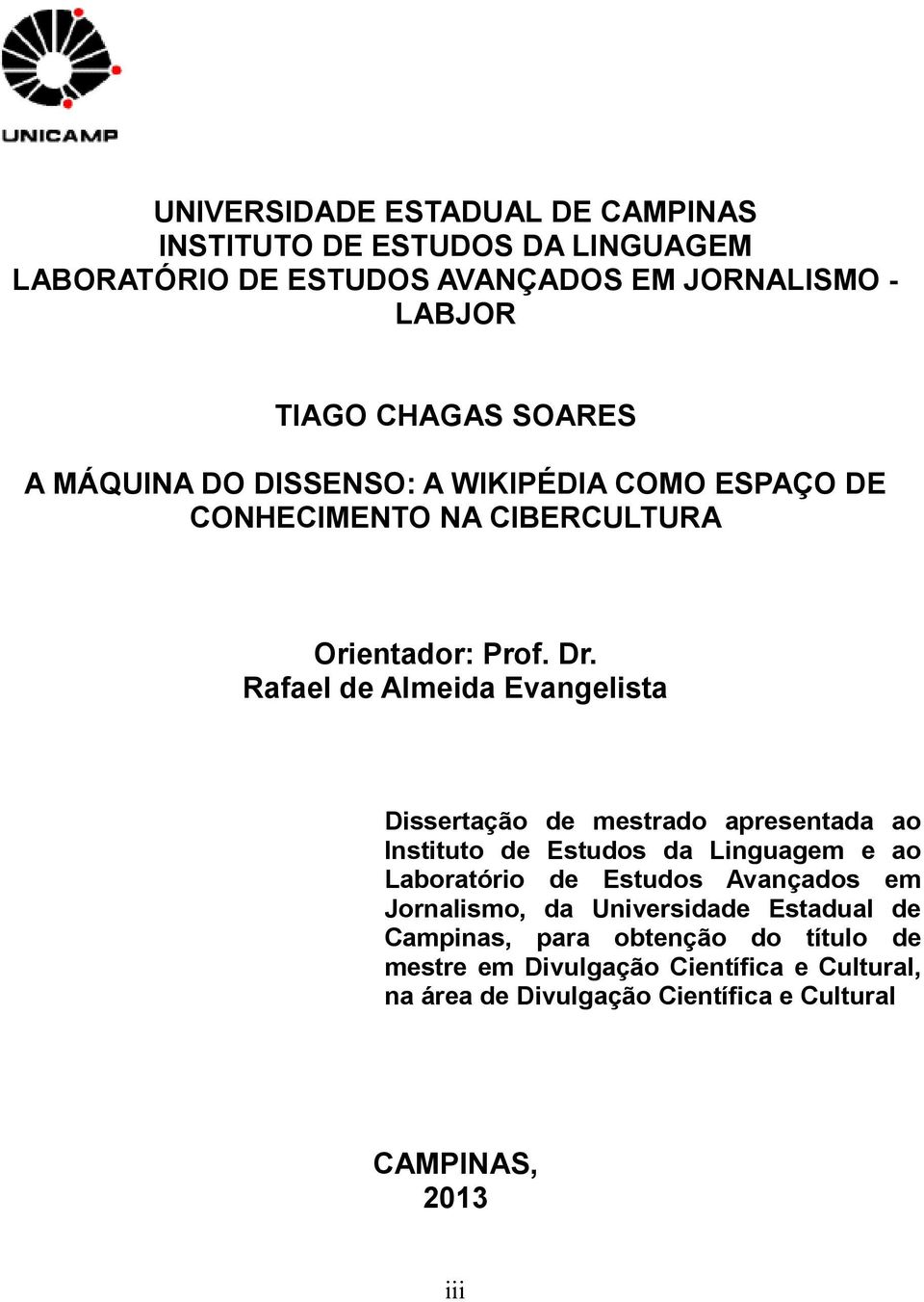 Rafael de Almeida Evangelista Dissertação de mestrado apresentada ao Instituto de Estudos da Linguagem e ao Laboratório de Estudos Avançados