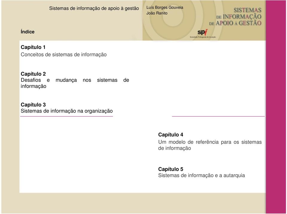 informação Capítulo 3 Sistemas de informação na organização Capítulo 4 Um