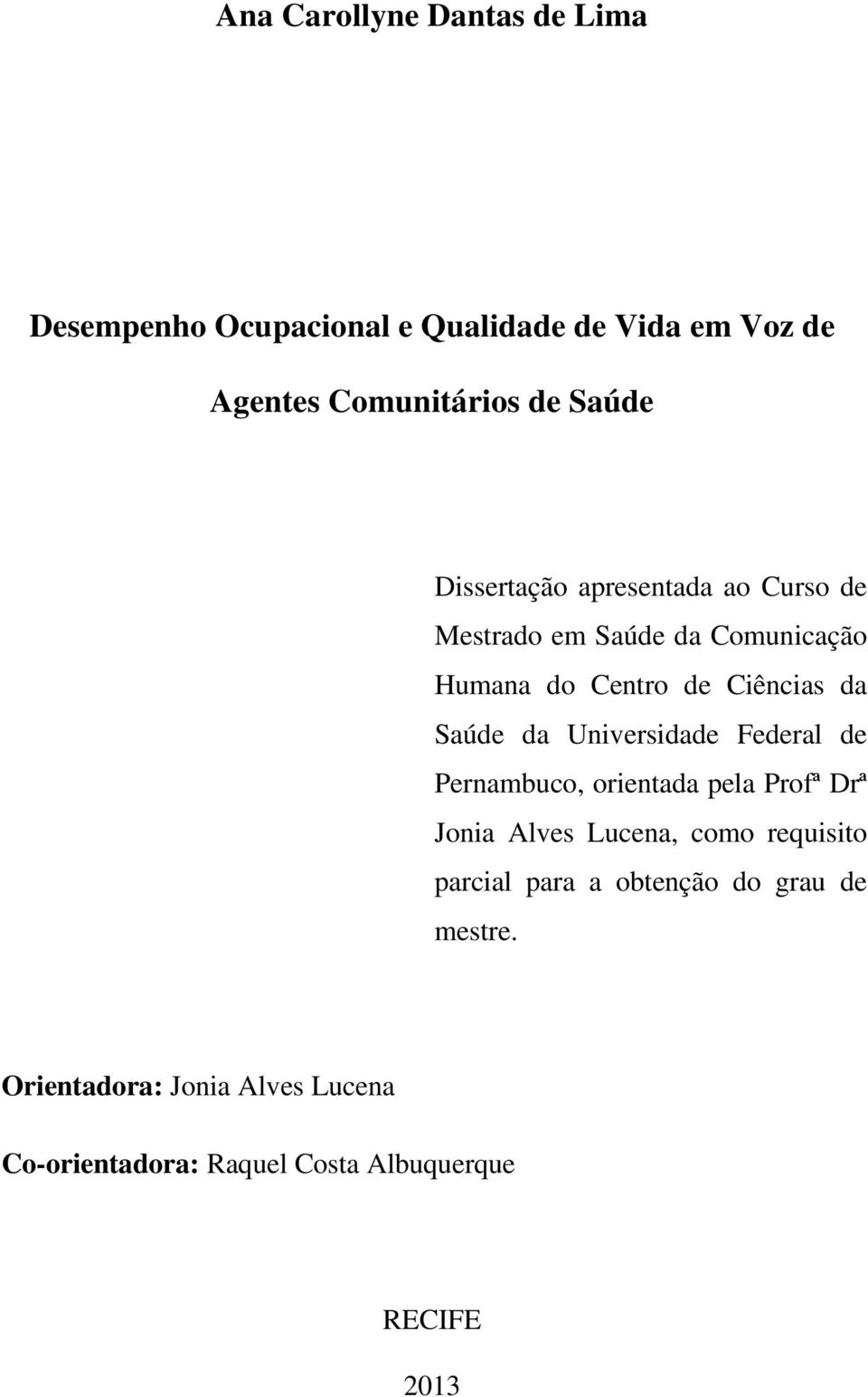 Universidade Federal de Pernambuco, orientada pela Profª Drª Jonia Alves Lucena, como requisito parcial para a