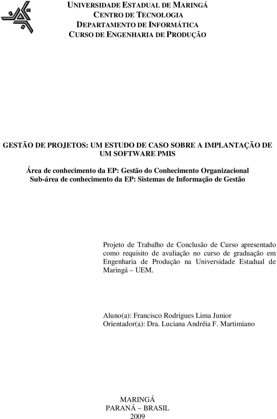 Informação de Gestão Projeto de Trabalho de Conclusão de Curso apresentado como requisito de avaliação no curso de graduação em Engenharia de Produção