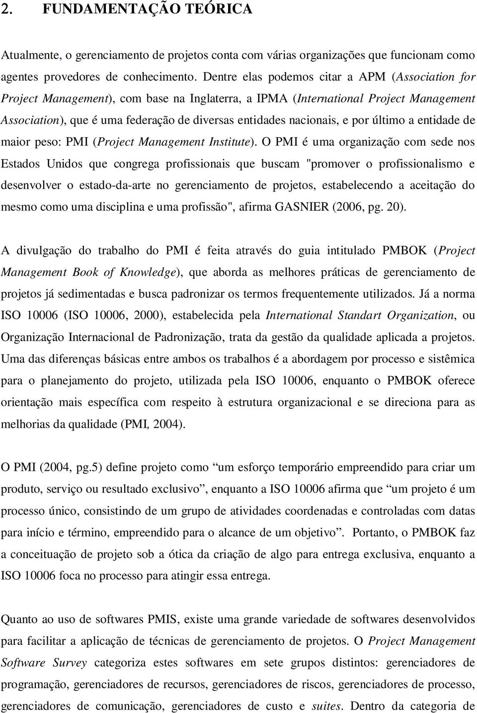 nacionais, e por último a entidade de maior peso: PMI (Project Management Institute).